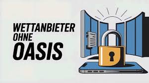 Die besten Wettanbieter ohne OASIS - Finden Sie Ihre ideale Wettplattform Die besten Wettanbieter ohne OASIS - Finden Sie Ihre ideale Wettplattform